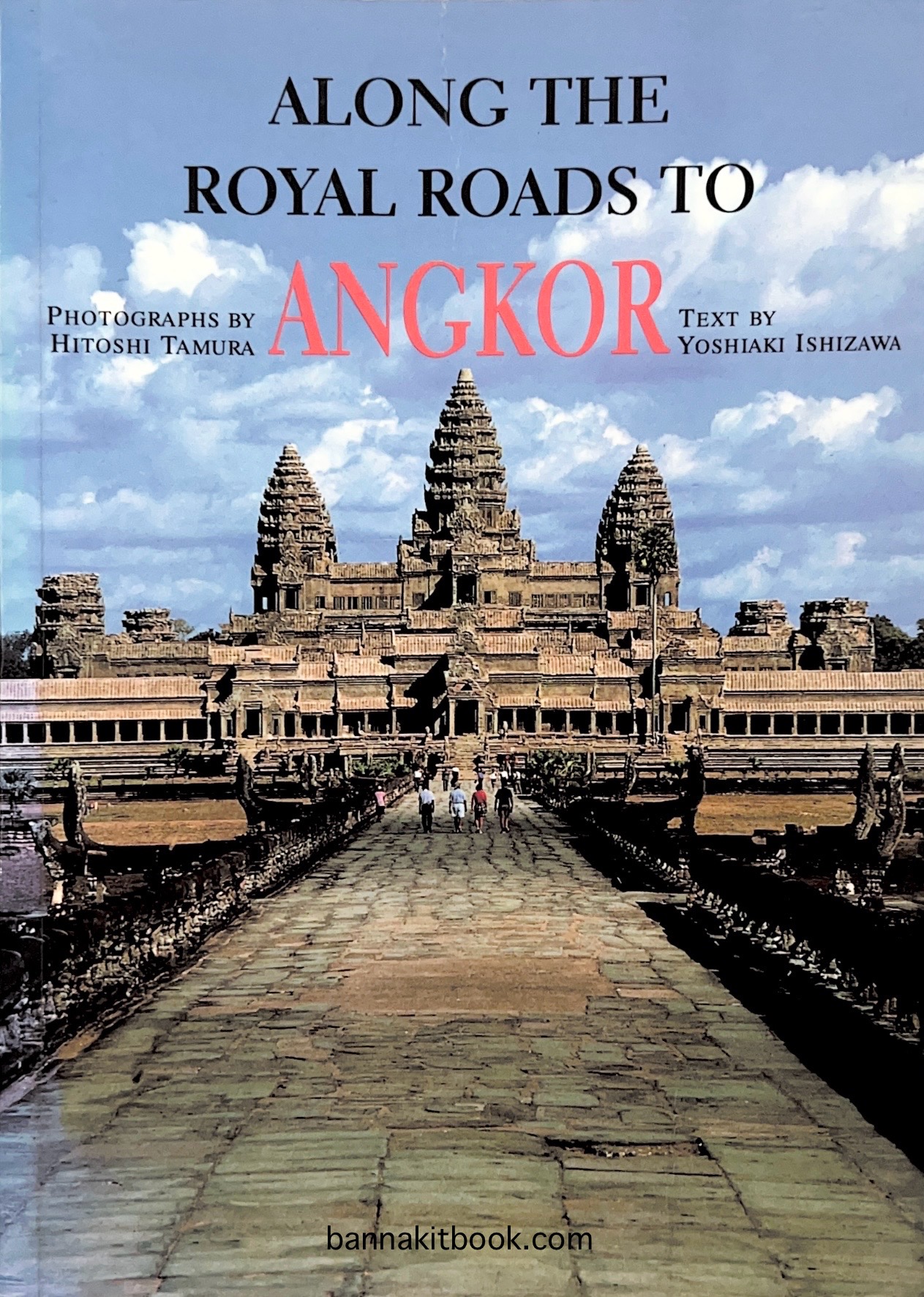 Along the Royal Roads to ANGKOR, ไปตามเส้นทางหลวงสู่เมืองหลวงอังกอร์แห่งกัมพูชา By : Yoshiaki Ishizawa (Text), Hitoshi Tamura (Photographs).